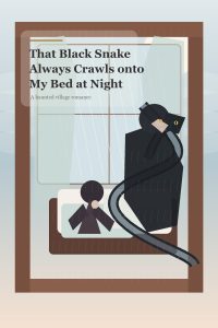 That Black Snake Always Crawls onto My Bed at Night