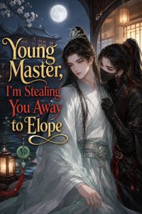 Young Master, I'm Stealing You Away to Elope