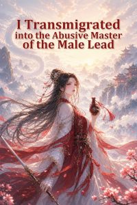 I Transmigrated into the Abusive Master of the Male Lead