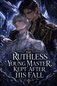 The Ruthless Young Master, Kept After His Fall