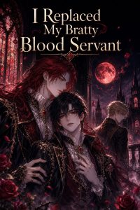 I Replaced My Bratty Blood Servant